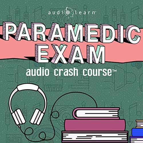 Paramedic Exam Audio Crash Course - Complete Test Prep and Review for the National Registry of Emergency Medical Technicians 