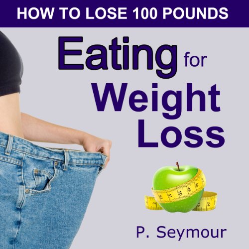 Eating for Weight Loss Audiobook By P. Seymour cover art