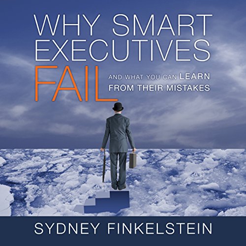 Why Smart Executives Fail Audiobook By Sydney Finkelstein cover art