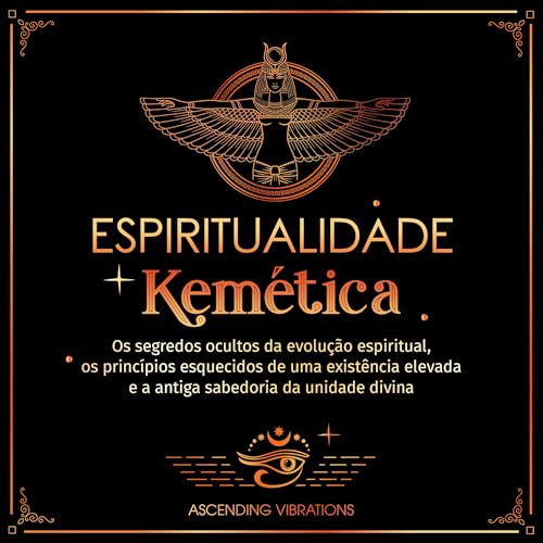 Espiritualidade Kemética [Kemetic Spirituality] Audiobook By Ascending Vibrations cover art