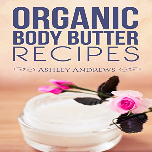 Page de couverture de Organic Body Butter Recipes