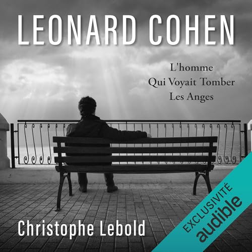 Leonard Cohen: L'homme qui voyait tomber les anges [Leonard Cohen: The Man Who Saw the Angels Fall] cover art