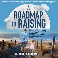 A Roadmap to Raising Emotionally Intelligent Children cover art