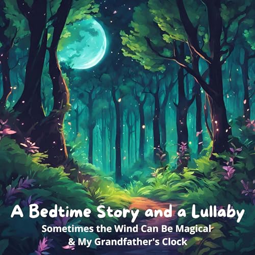 A Bedtime Story and a Lullaby: Sometimes the Wind Can Be Magical & My Grandfather’s Clock cover art