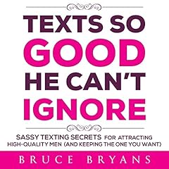 Texts So Good He Can't Ignore: Sassy Texting Secrets for Attracting High-Quality Men (and Keeping the One You Want) Titelbild