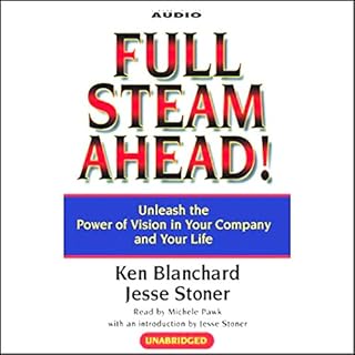 Full Steam Ahead! Unleash the Power of Vision in Your Company and Your Life Audiobook By Ken Blanchard, Jesse Stoner cover ar