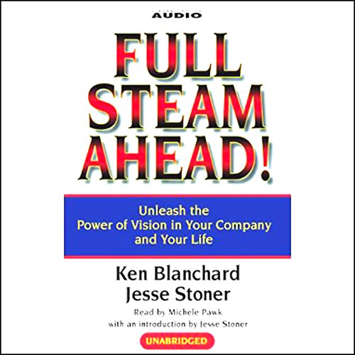 Full Steam Ahead! Unleash the Power of Vision in Your Company and Your Life cover art