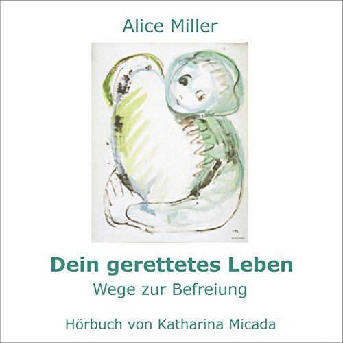 Dein gerettetes Leben Audiobook By Alice Miller cover art