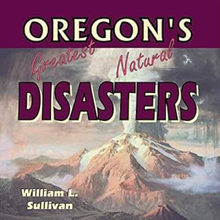 Oregon's Greatest Natural Disasters Audiobook By William Sullivan cover art