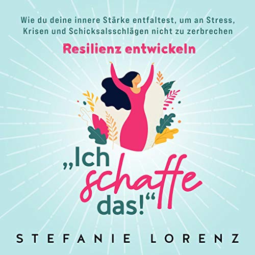 Resilienz entwickeln: „Ich schaffe das!“ Titelbild