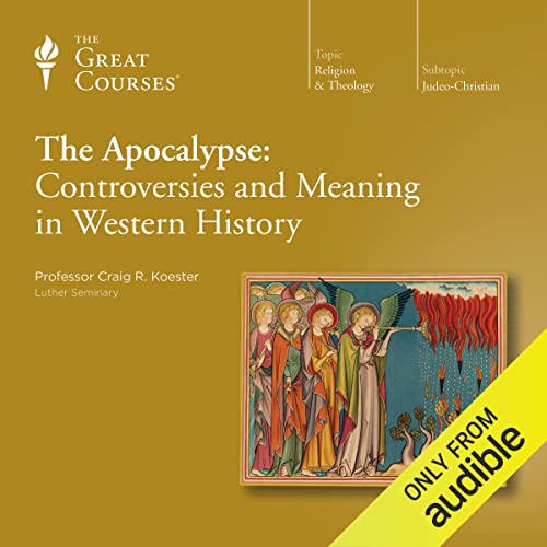 The Apocalypse: Controversies and Meaning in Western History Audiobook By Craig R. Koester, The Great Courses cover art