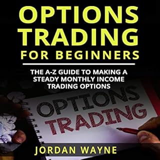 Options Trading for Beginners: The A-Z Guide to Making a Steady Monthly Income Trading Options! Audiobook By Jordan Wayne cov