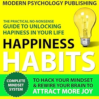 Happiness: Habits to Hack Your Mindset & Rewire Your Brain to Attract More Joy Audiobook By Modern Psychology Publishing 