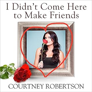 I Didn't Come Here to Make Friends Audiobook By Courtney Robertson, Deborah Baer cover art