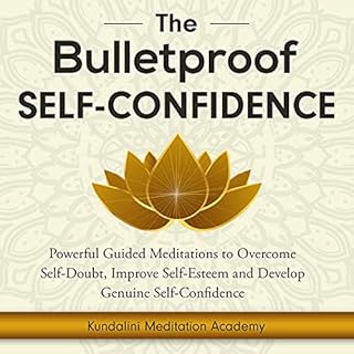 The Bulletproof Self-Confidence Audiobook By Kundalini Meditation Academy cover art