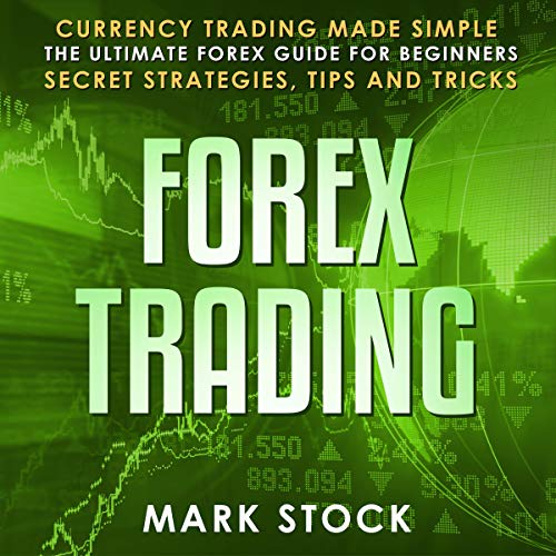 Forex Trading: Currency Trading Made Simple, the Ultimate Forex Guide for Beginners, Secret Strategies, Tips, and Tricks Audi