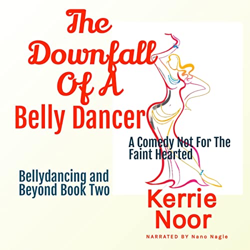 Couverture de The Downfall of a Bellydancer: A Comedy Not for the Faint Hearted