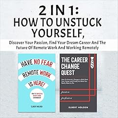 2 in 1: How to Unstuck Yourself, Discover Your Passion, Find Your Dream Career & The Future of Remote Work and Working Remotely cover art