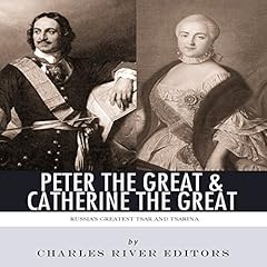 Peter the Great & Catherine the Great: Russia's Greatest Tsar and Tsarina cover art