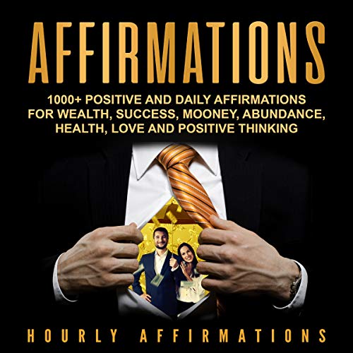 Affirmations: 1000+ Positive and Daily Affirmations for Wealth, Success, Money, Abundance, Health, Love and Positive Thinking