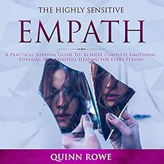 The Highly Sensitive Empath: A Practical Survival Guide to Achieve Complete Emotional, Physical, and Spiritual Healing for Every Person cover art