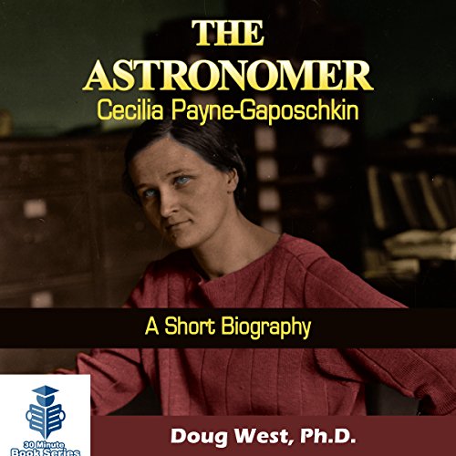 The Astronomer Cecilia Payne-Gaposchkin - A Short Biography cover art