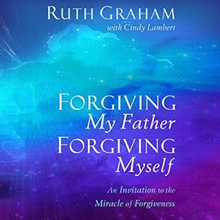 Forgiving My Father, Forgiving Myself Audiobook By Ruth Graham, Cindy Lambert - contributor cover art