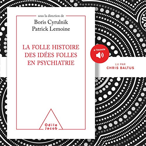 Couverture de La folle histoire des idées folles en psychiatrie