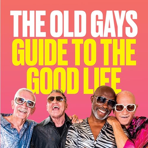 The Old Gays’ Guide to the Good Life Audiolibro Por Mick Peterson, Bill Lyons, Robert Reeves, Jessay Martin arte de por