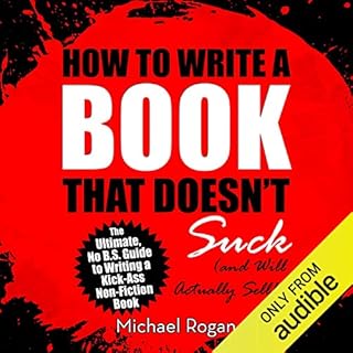 How to Write a Book That Doesn't Suck and Will Actually Sell Audiolibro Por Michael Rogan arte de portada