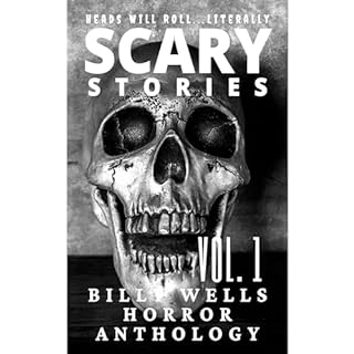 Scary Stories: A Collection of Horror - Volume 1 Audiobook By Billy Wells cover art