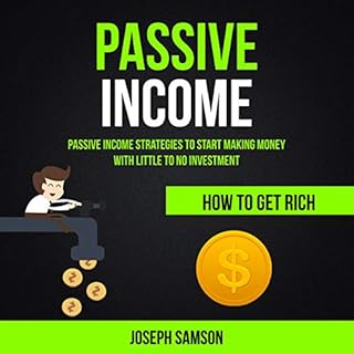 Passive Income: Passive Income Strategies to Start Making Money with Little to No Investment Audiobook By Joseph Samson cover