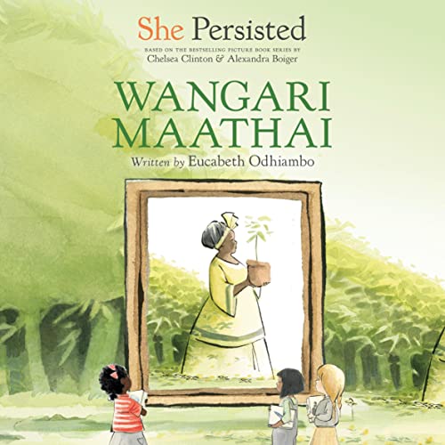 She Persisted: Wangari Maathai Audiobook By Eucabeth Odhiambo, Chelsea Clinton cover art