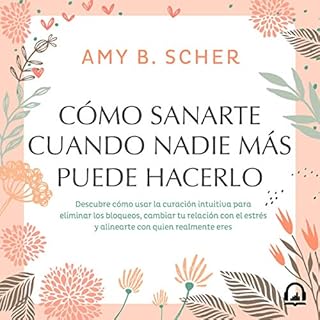 Cómo sanarte cuando nadie más puede hacerlo [How to Heal You When No One Else Can Do It] Audiolibro Por Amy B. 