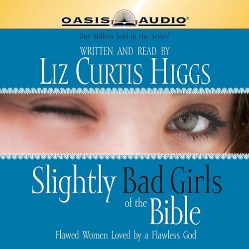 Slightly Bad Girls of the Bible Audiobook By Liz Curtis Higgs cover art