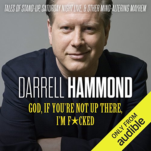 God, If You're Not up There, I'm F*cked Audiobook By Darrell Hammond cover art