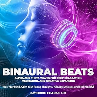 Binaural Beats Alpha and Theta Waves for Deep Relaxation, Meditation, and Creative Expansion Free Your Mind, Calm Your Racing