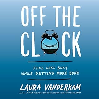 Off the Clock Audiobook By Laura Vanderkam cover art