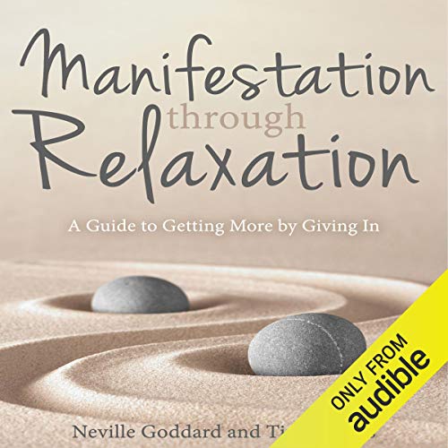 Manifestation Through Relaxation: A Guide to Getting More by Giving In cover art