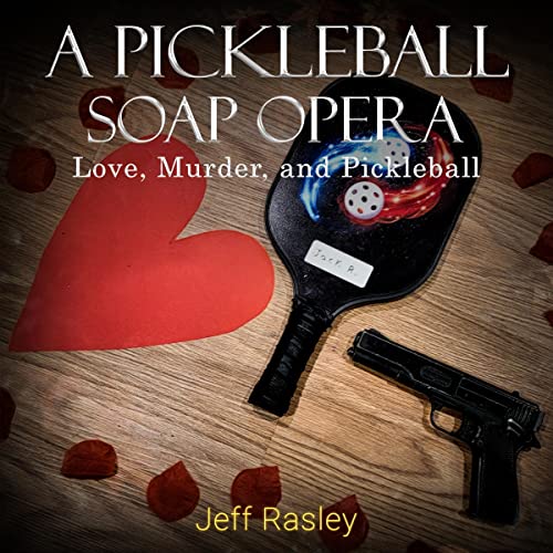 A Pickleball Soap Opera: Love, Murder, and Pickleball Audiobook By Jeff Rasley cover art