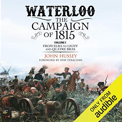 Waterloo: The Campaign of 1815 Audiobook By John Hussey cover art