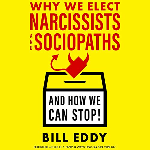 Why We Elect Narcissists and Sociopaths and How We Can Stop Audiolibro Por Bill Eddy arte de portada