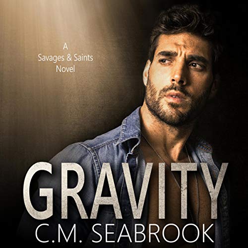 Gravity (Savages and Saints) (Volume 2) Audiobook By C.M. Seabrook cover art