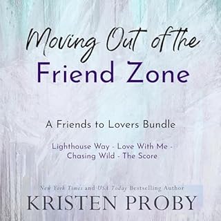 Moving Out of the Friend Zone Audiobook By Kristen Proby cover art