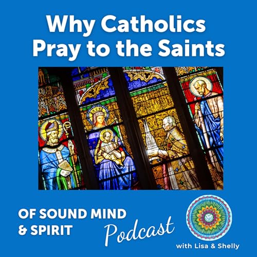 066. Why Catholics Pray to the Saints