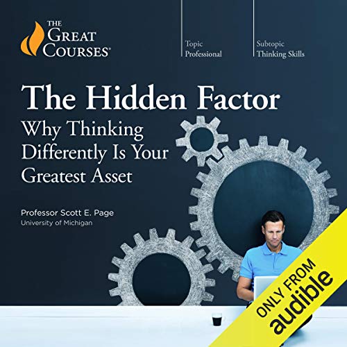 The Hidden Factor: Why Thinking Differently Is Your Greatest Asset Audiobook By Scott E. Page, The Great Courses cover art