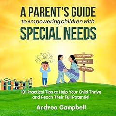 A Parent’s Guide to Empowering Children with Special Needs Audiobook By Andrea Campbell cover art