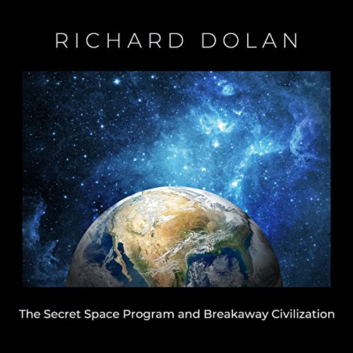 The Secret Space Program and Breakaway Civilization Audiobook By Richard Dolan cover art