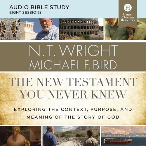 The New Testament You Never Knew: Audio Bible Studies Audiobook By N. T. Wright, Michael F. Bird cover art