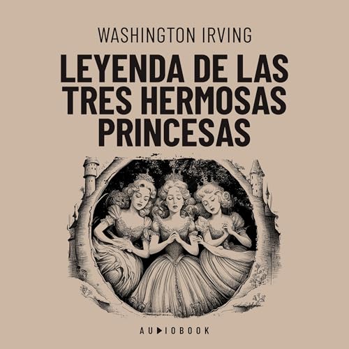 Leyenda de las tres hermosas princesas Audiolibro Por Washington Irving arte de portada